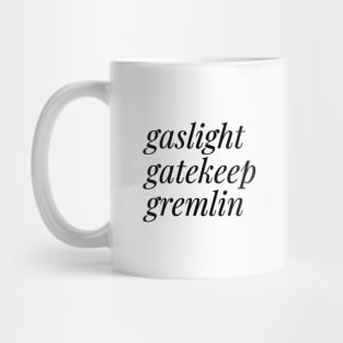 Gaslight, Gatekeep, Gremlin Mug